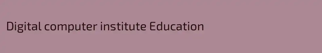 Digital computer institute Education